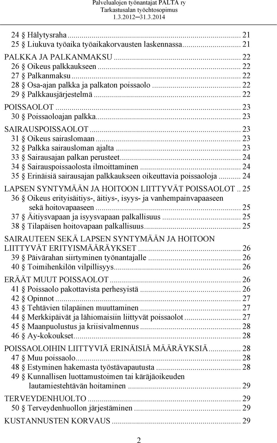 .. 23 33 Sairausajan palkan perusteet... 24 34 Sairauspoissaolosta ilmoittaminen... 24 35 Erinäisiä sairausajan palkkaukseen oikeuttavia poissaoloja.