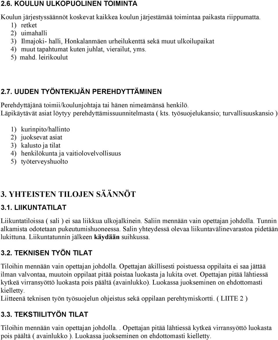 UUDEN TYÖNTEKIJÄN PEREHDYTTÄMINEN Perehdyttäjänä toimii/koulunjohtaja tai hänen nimeämänsä henkilö. Läpikäytävät asiat löytyy perehdyttämissuunnitelmasta ( kts.