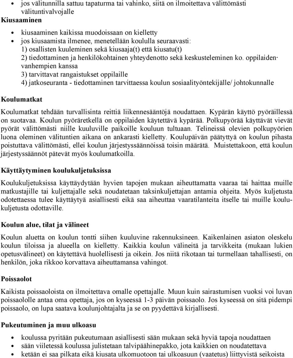 oppilaiden vanhempien kanssa 3) tarvittavat rangaistukset oppilaille 4) jatkoseuranta - tiedottaminen tarvittaessa koulun sosiaalityöntekijälle/ johtokunnalle Koulumatkat Koulumatkat tehdään