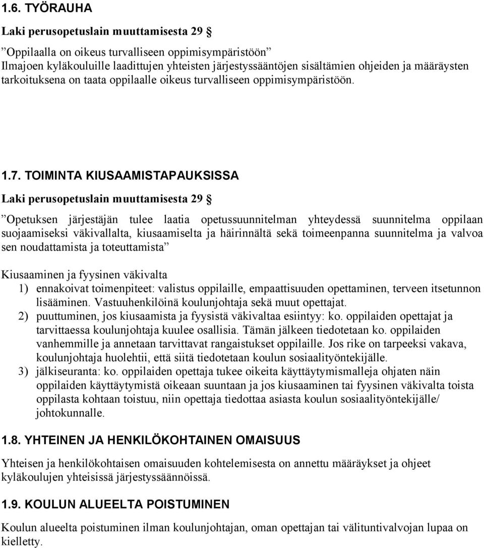 TOIMINTA KIUSAAMISTAPAUKSISSA Laki perusopetuslain muuttamisesta 29 Opetuksen järjestäjän tulee laatia opetussuunnitelman yhteydessä suunnitelma oppilaan suojaamiseksi väkivallalta, kiusaamiselta ja