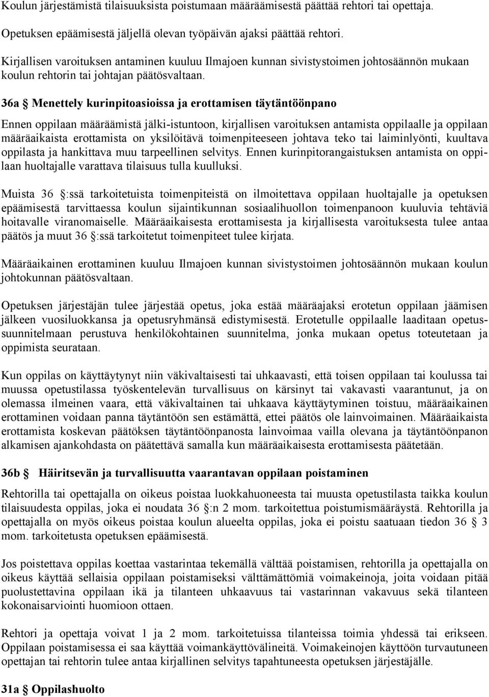 36a Menettely kurinpitoasioissa ja erottamisen täytäntöönpano Ennen oppilaan määräämistä jälki-istuntoon, kirjallisen varoituksen antamista oppilaalle ja oppilaan määräaikaista erottamista on