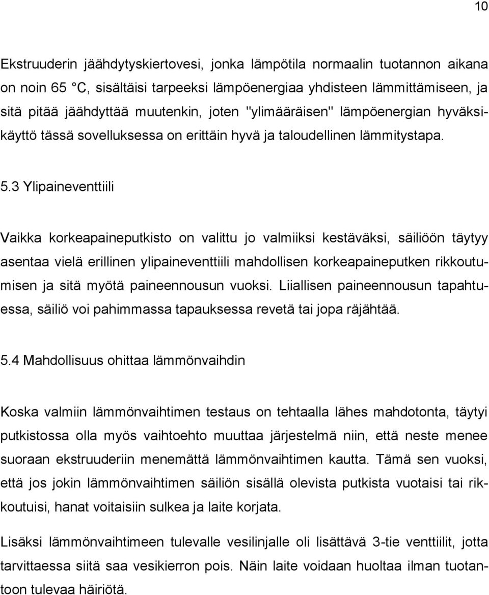 3 Ylipaineventtiili Vaikka korkeapaineputkisto on valittu jo valmiiksi kestäväksi, säiliöön täytyy asentaa vielä erillinen ylipaineventtiili mahdollisen korkeapaineputken rikkoutumisen ja sitä myötä