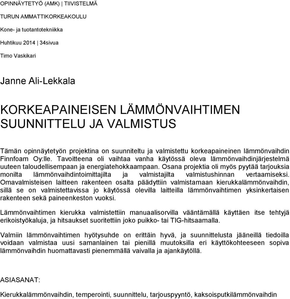 Tavoitteena oli vaihtaa vanha käytössä oleva lämmönvaihdinjärjestelmä uuteen taloudellisempaan ja energiatehokkaampaan.