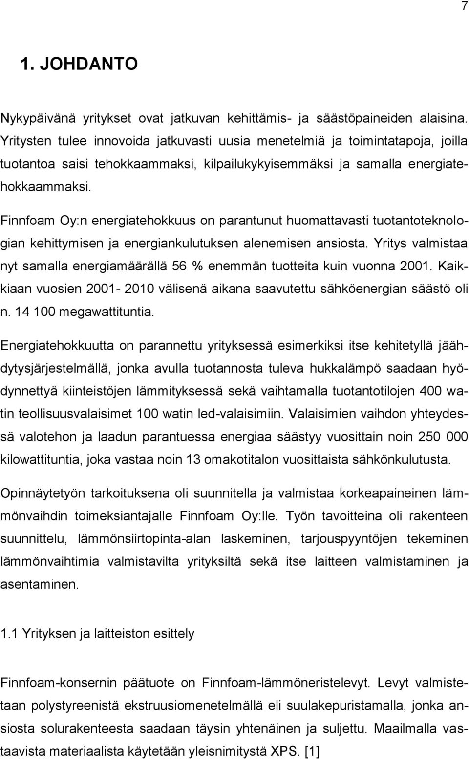 Finnfoam Oy:n energiatehokkuus on parantunut huomattavasti tuotantoteknologian kehittymisen ja energiankulutuksen alenemisen ansiosta.