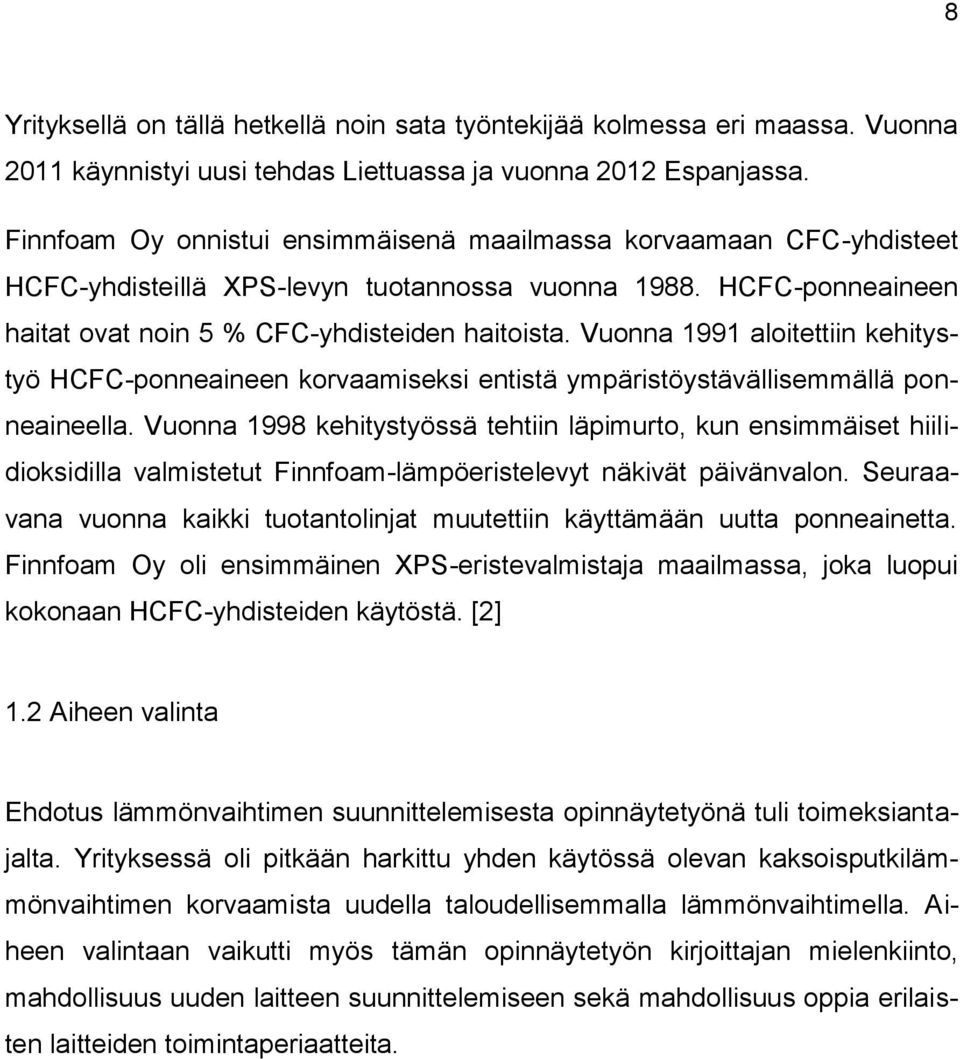 Vuonna 1991 aloitettiin kehitystyö HCFC-ponneaineen korvaamiseksi entistä ympäristöystävällisemmällä ponneaineella.