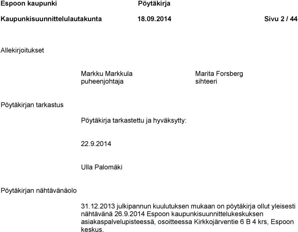 Pöytäkirja tarkastettu ja hyväksytty: 22.9.2014 Ulla Palomäki Pöytäkirjan nähtävänäolo 31.12.