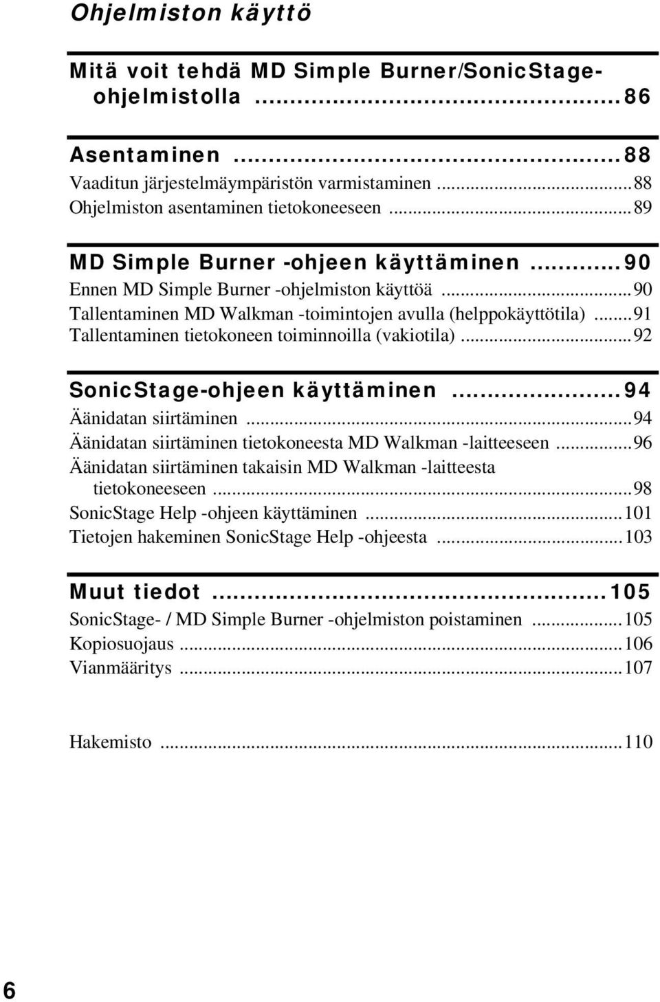 ..91 Tallentaminen tietokoneen toiminnoilla (vakiotila)...92 SonicStage-ohjeen käyttäminen... 94 Äänidatan siirtäminen...94 Äänidatan siirtäminen tietokoneesta MD Walkman -laitteeseen.