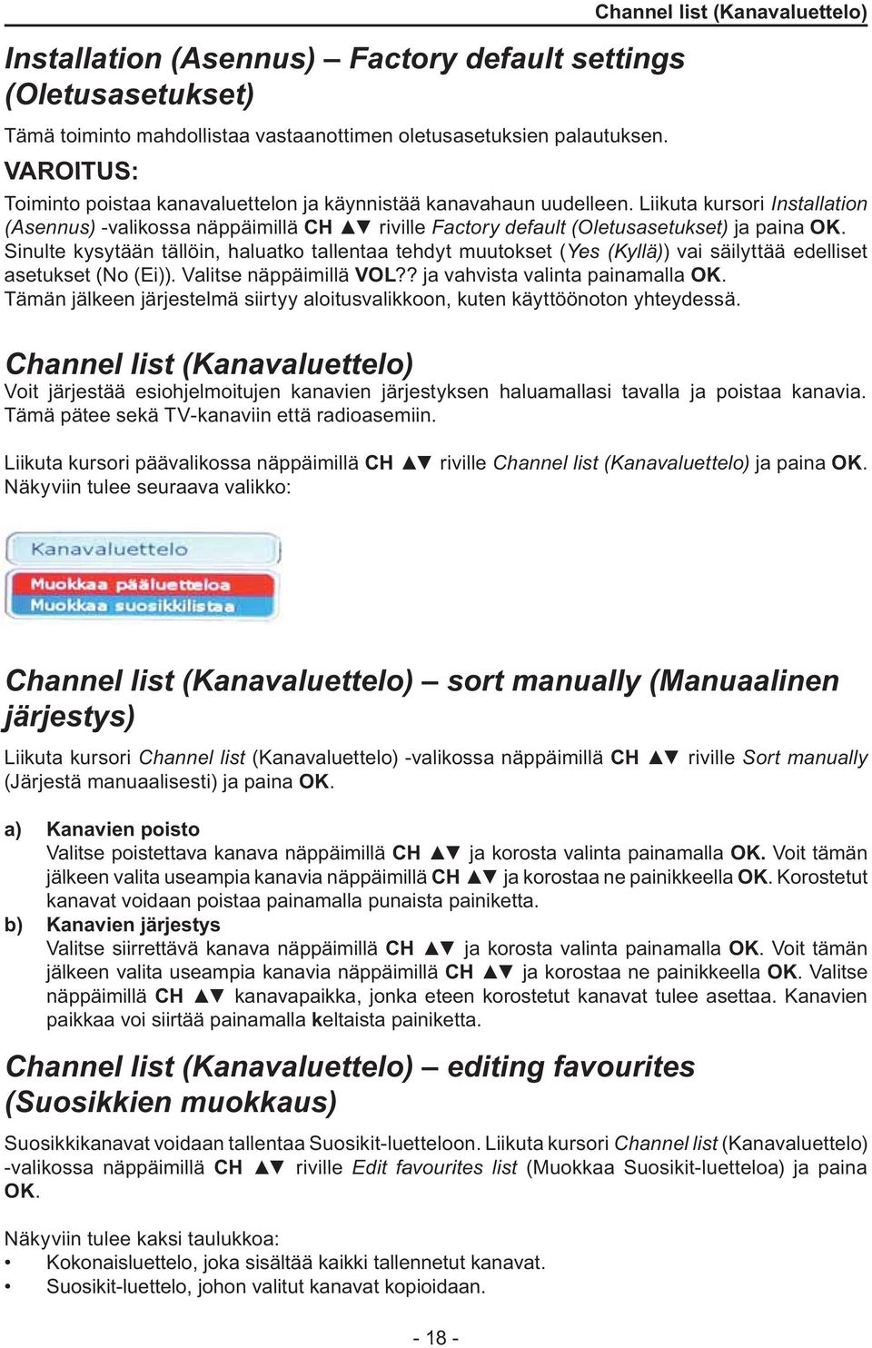 Liikuta kursori Install ati on (Asennus) s -valikossa näppäimillä CH riville Fa ctory defa ult (O letusasetuks et) ja paina OK.