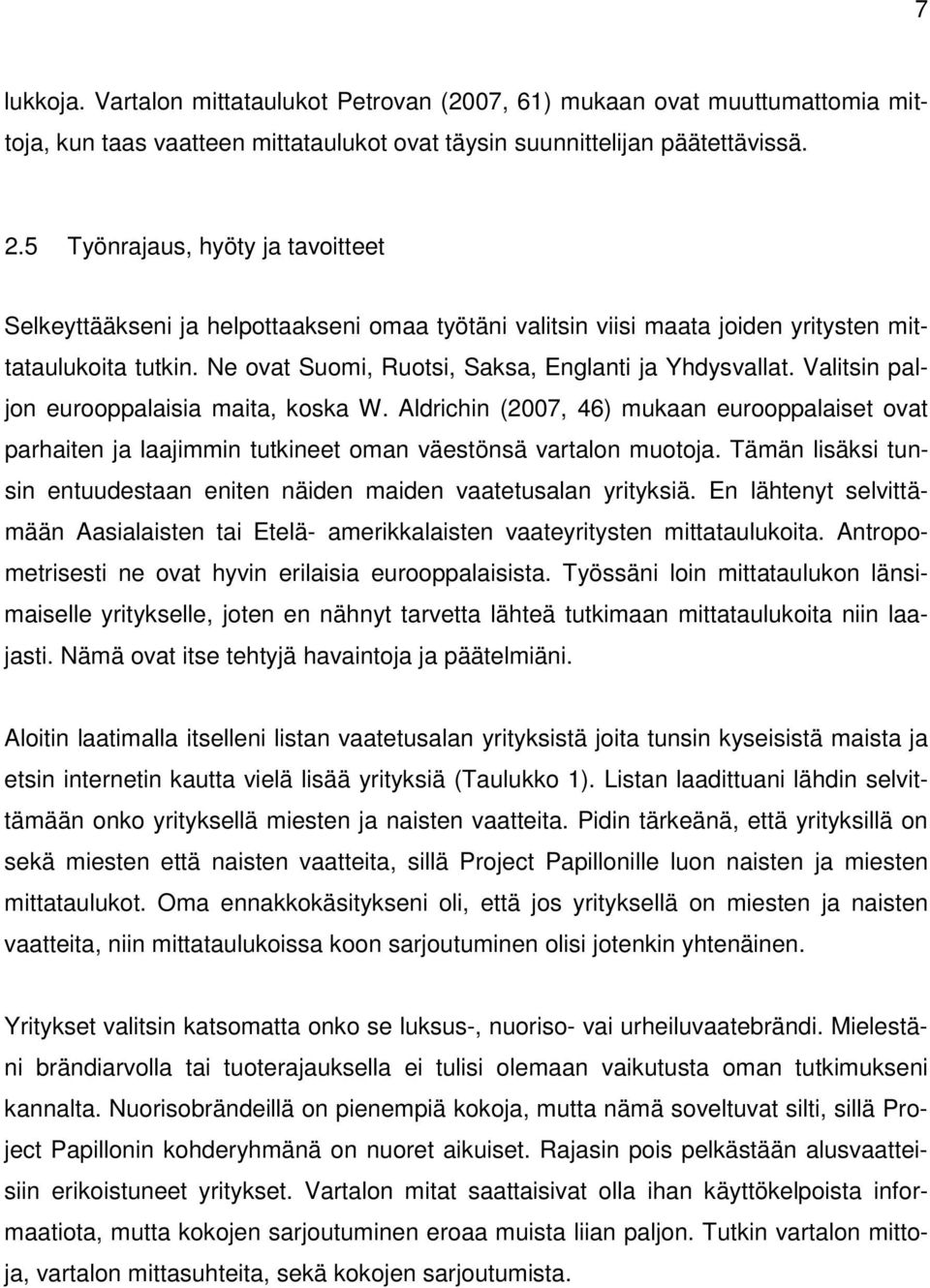 Valitsin paljon eurooppalaisia maita, koska W. Aldrichin (2007, 46) mukaan eurooppalaiset ovat parhaiten ja laajimmin tutkineet oman väestönsä vartalon muotoja.