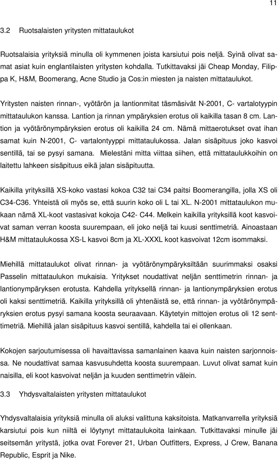 Yritysten naisten rinnan-, vyötärön ja lantionmitat täsmäsivät N-2001, C- vartalotyypin mittataulukon kanssa. Lantion ja rinnan ympäryksien erotus oli kaikilla tasan 8 cm.