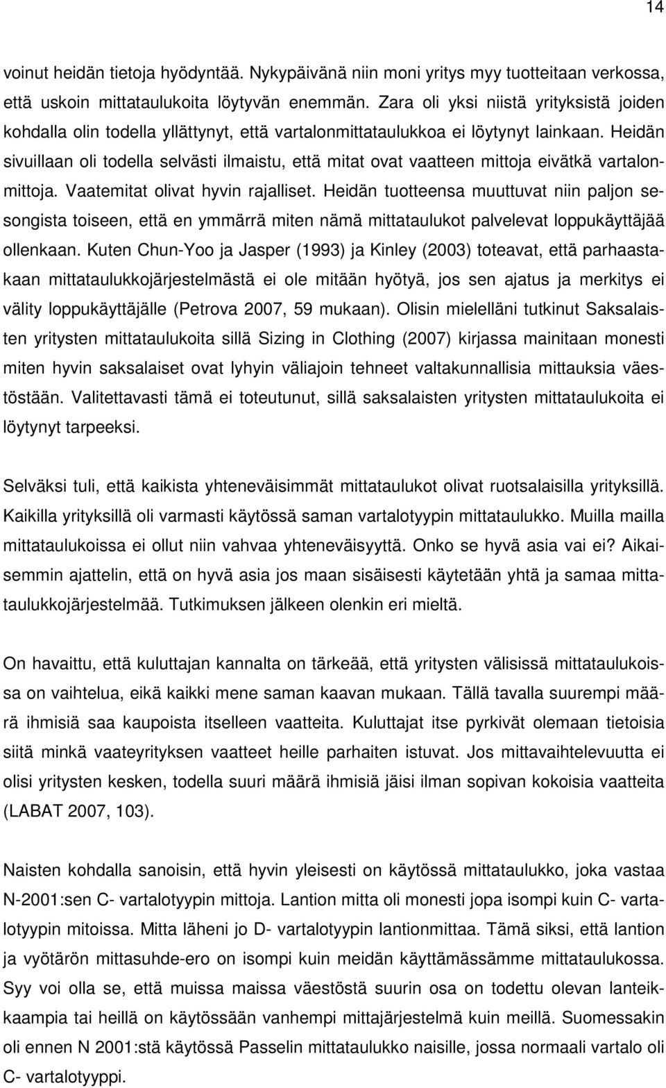 Heidän sivuillaan oli todella selvästi ilmaistu, että mitat ovat vaatteen mittoja eivätkä vartalonmittoja. Vaatemitat olivat hyvin rajalliset.