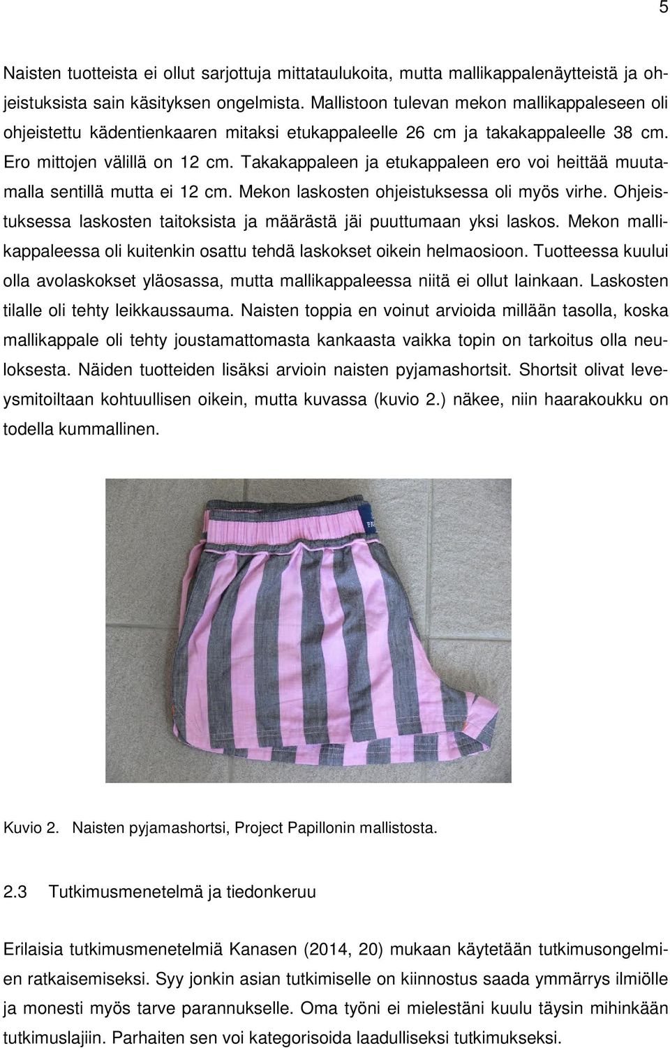 Takakappaleen ja etukappaleen ero voi heittää muutamalla sentillä mutta ei 12 cm. Mekon laskosten ohjeistuksessa oli myös virhe.