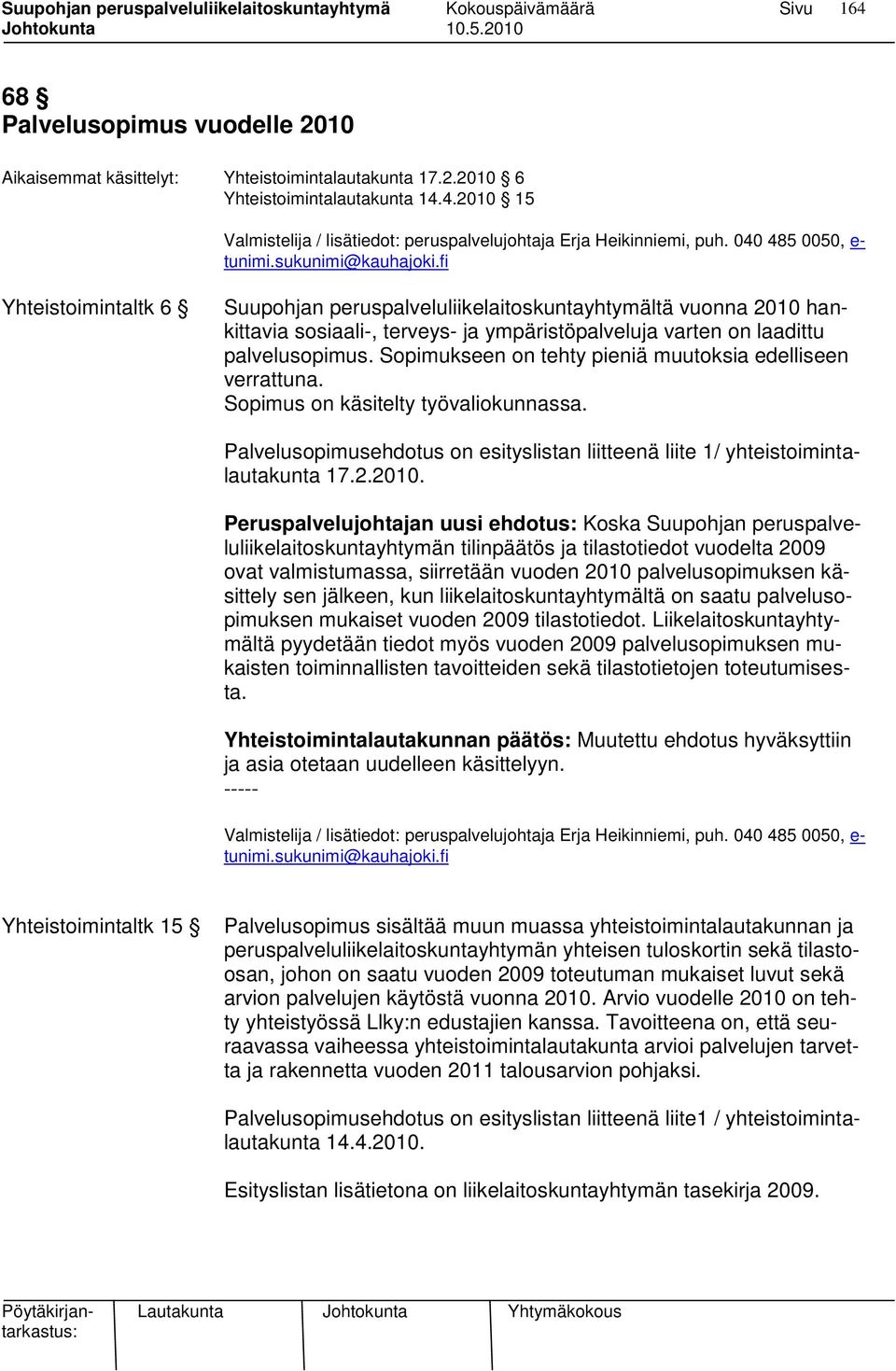 fi Yhteistoimintaltk 6 Suupohjan peruspalveluliikelaitoskuntayhtymältä vuonna 2010 hankittavia sosiaali-, terveys- ja ympäristöpalveluja varten on laadittu palvelusopimus.