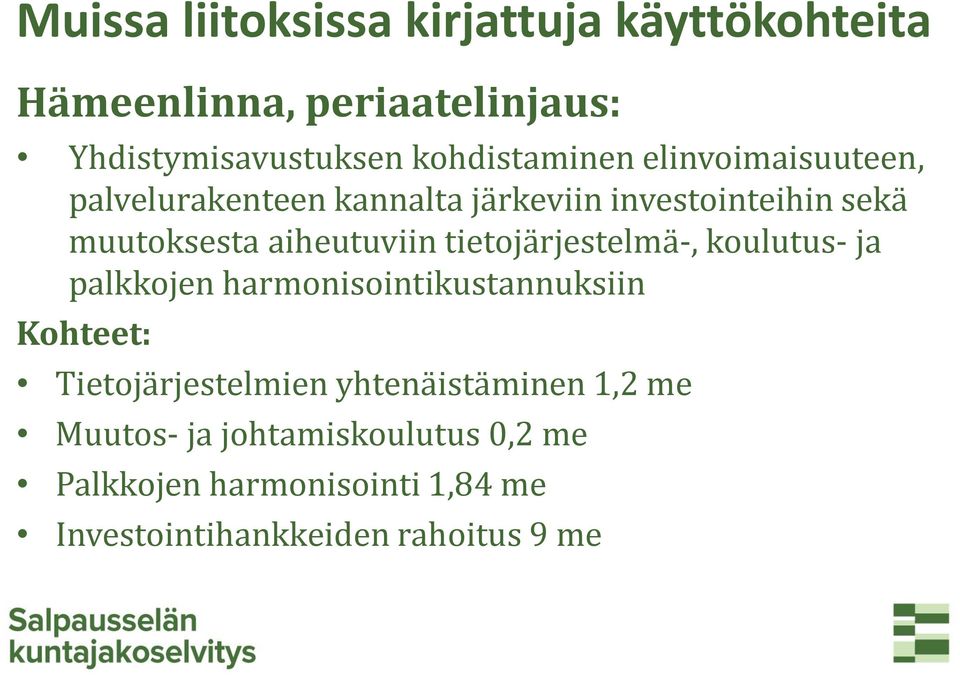 aiheutuviin tietojärjestelmä-, koulutus- ja palkkojen harmonisointikustannuksiin Kohteet: