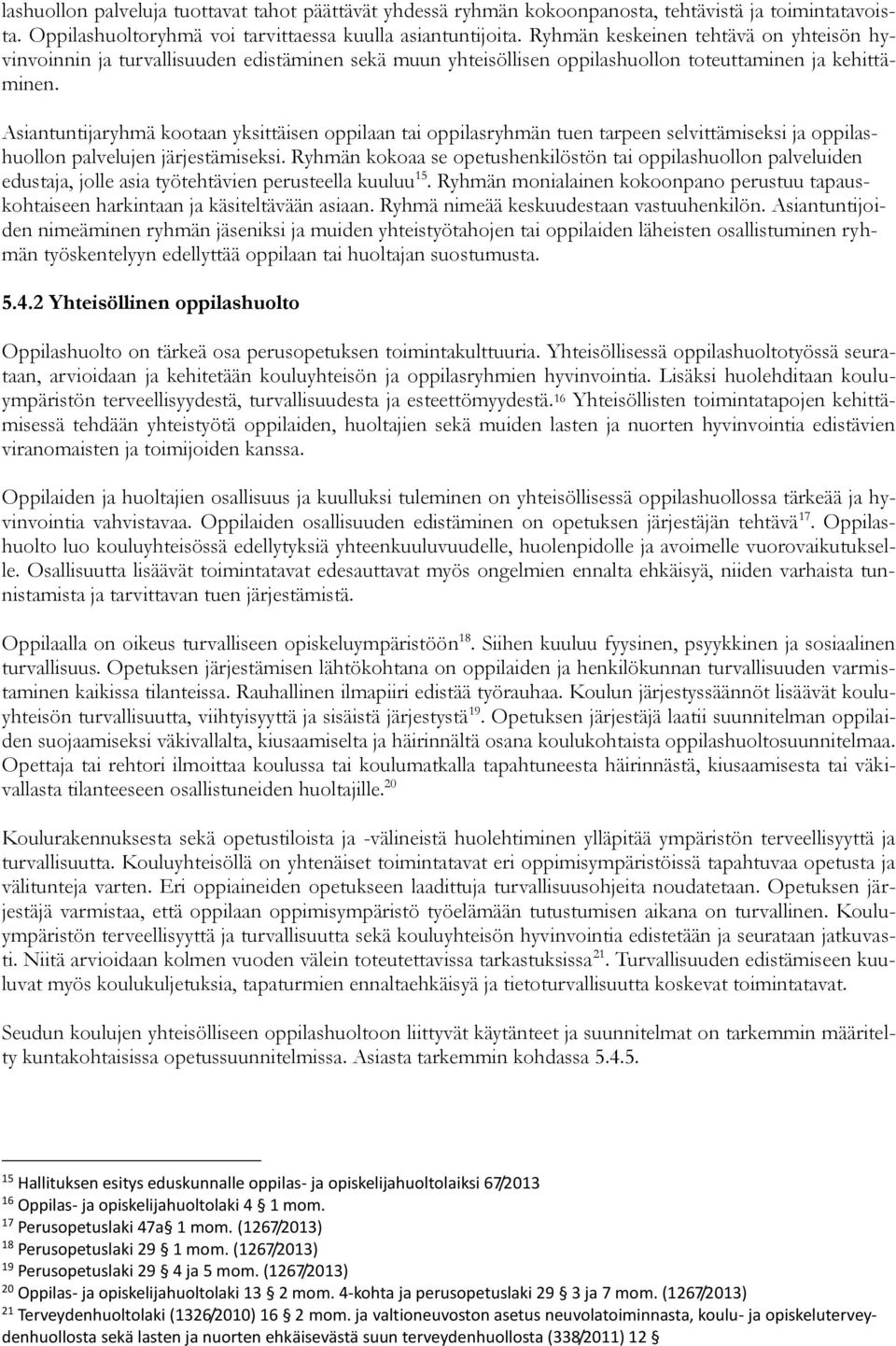 Asiantuntijaryhmä kootaan yksittäisen oppilaan tai oppilasryhmän tuen tarpeen selvittämiseksi ja oppilashuollon palvelujen järjestämiseksi.