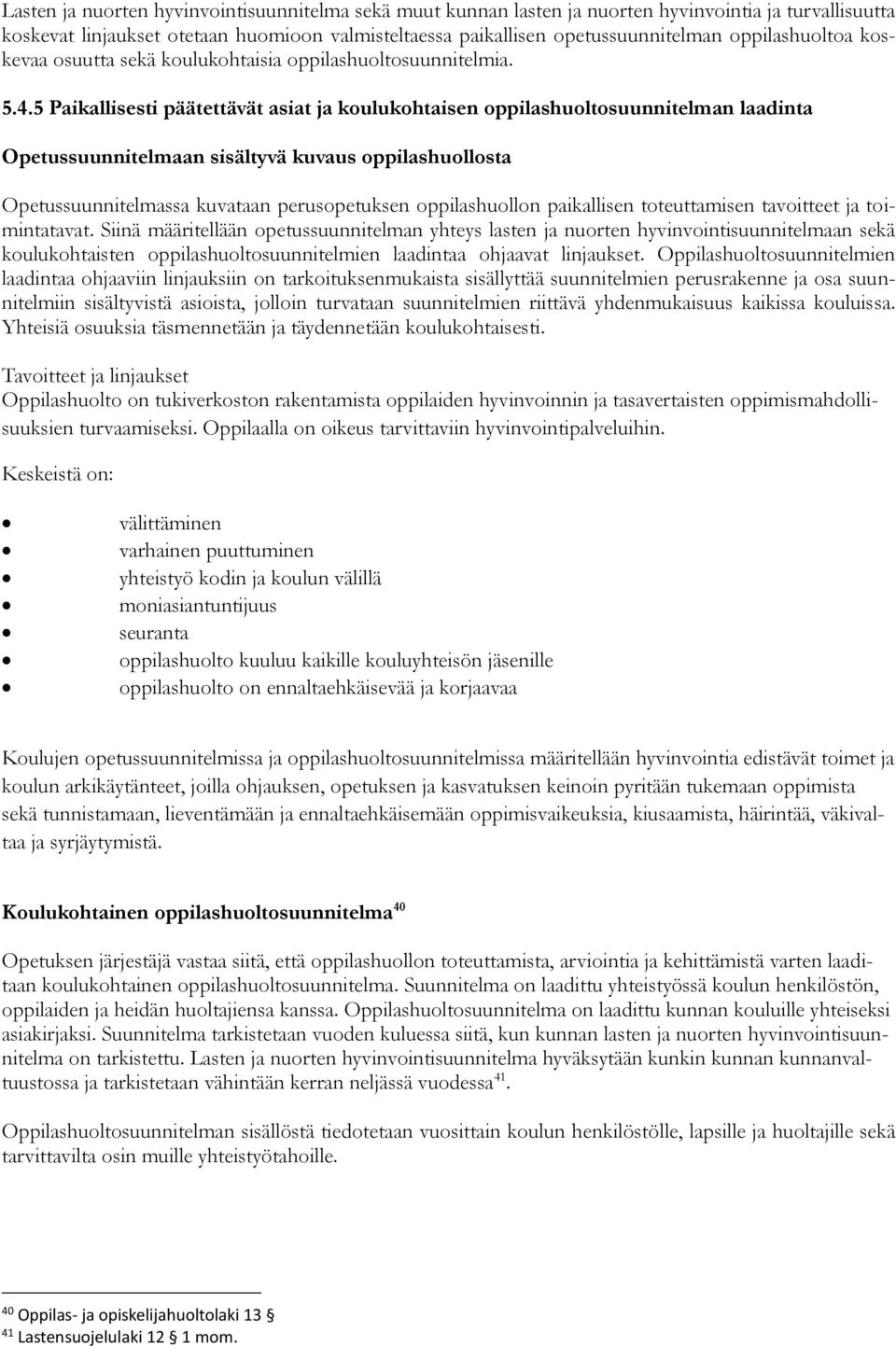 5 Paikallisesti päätettävät asiat ja koulukohtaisen oppilashuoltosuunnitelman laadinta Opetussuunnitelmaan sisältyvä kuvaus oppilashuollosta Opetussuunnitelmassa kuvataan perusopetuksen