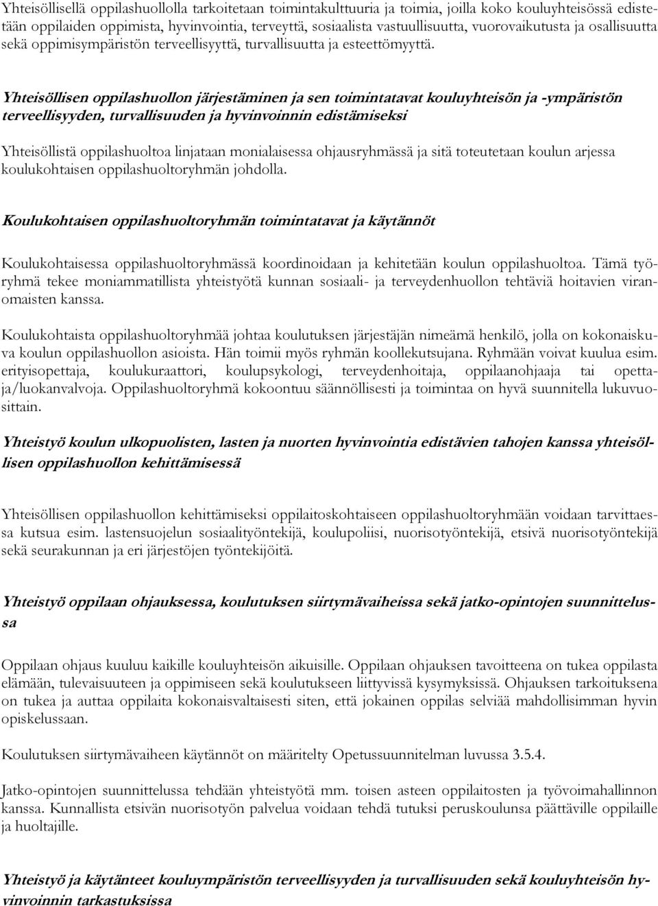 Yhteisöllisen oppilashuollon järjestäminen ja sen toimintatavat kouluyhteisön ja -ympäristön terveellisyyden, turvallisuuden ja hyvinvoinnin edistämiseksi Yhteisöllistä oppilashuoltoa linjataan