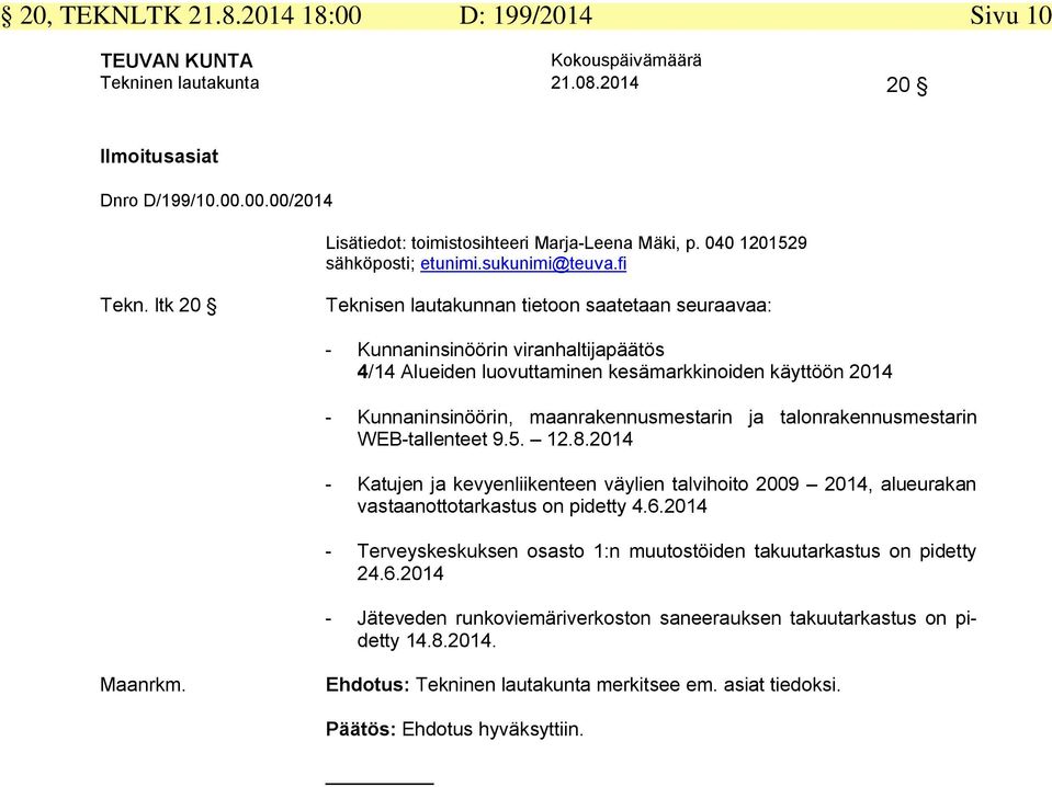talonrakennusmestarin WEB-tallenteet 9.5. 12.8.2014 - Katujen ja kevyenliikenteen väylien talvihoito 2009 2014, alueurakan vastaanottotarkastus on pidetty 4.6.