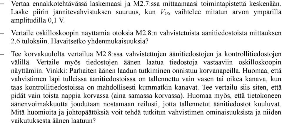 8:ssa vahvistettujen äänitiedostojen ja kontrollitiedostojen välillä. Vertaile myös tiedostojen äänen laatua tiedostoja vastaaviin oskilloskoopin näyttämiin.