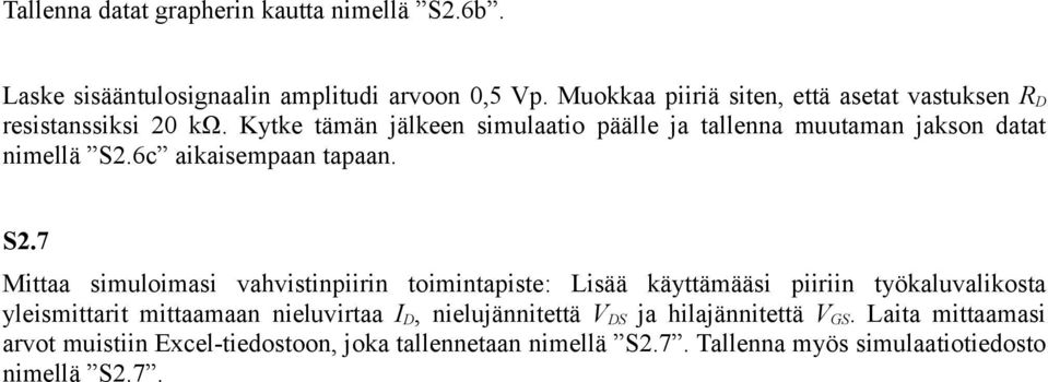 Kytke tämän jälkeen simulaatio päälle ja tallenna muutaman jakson datat nimellä S2.