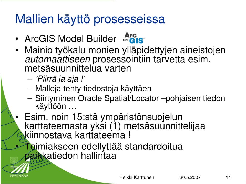 Malleja tehty tiedostoja käyttäen Siirtyminen Oracle Spatial/Locator pohjaisen tiedon käyttöön Esim.