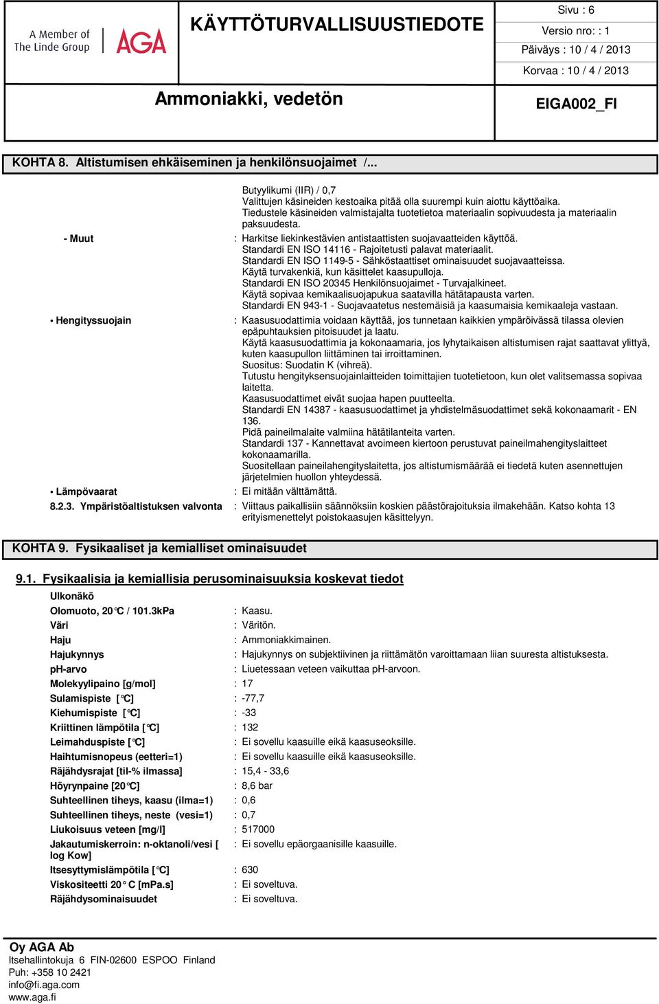 Standardi EN ISO 14116 - Rajoitetusti palavat materiaalit. Standardi EN ISO 1149-5 - Sähköstaattiset ominaisuudet suojavaatteissa. Käytä turvakenkiä, kun käsittelet kaasupulloja.
