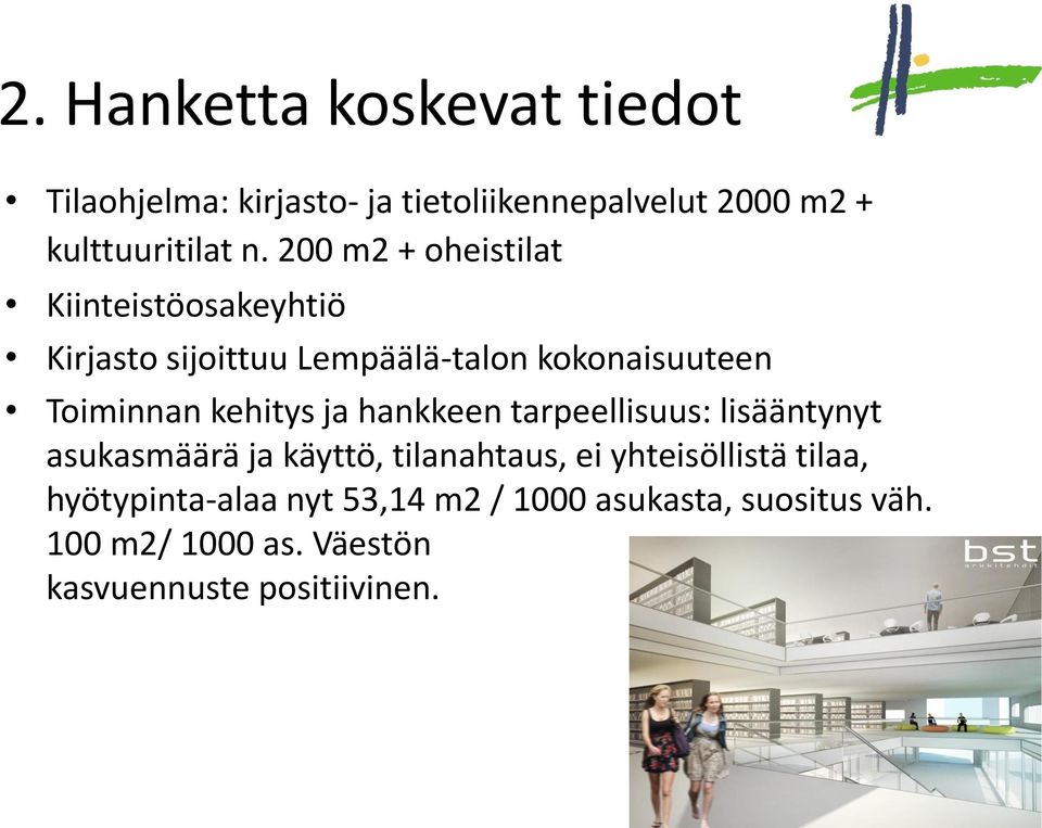 kehitys ja hankkeen tarpeellisuus: lisääntynyt asukasmäärä ja käyttö, tilanahtaus, ei yhteisöllistä