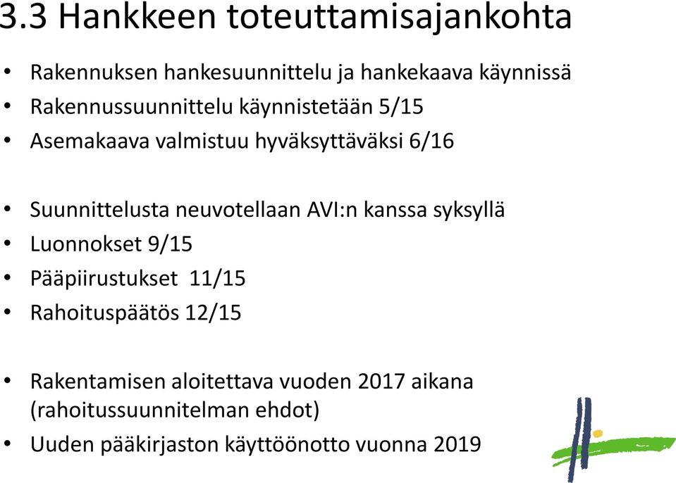 neuvotellaan AVI:n kanssa syksyllä Luonnokset 9/15 Pääpiirustukset 11/15 Rahoituspäätös 12/15