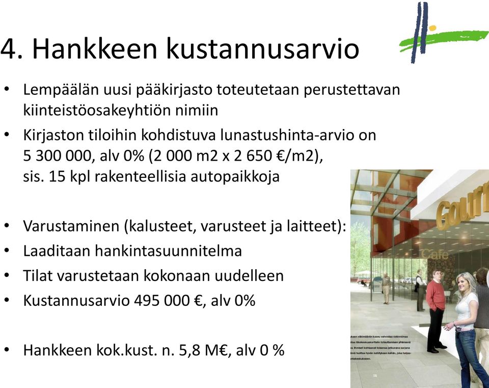 15 kpl rakenteellisia autopaikkoja Varustaminen (kalusteet, varusteet ja laitteet): Laaditaan