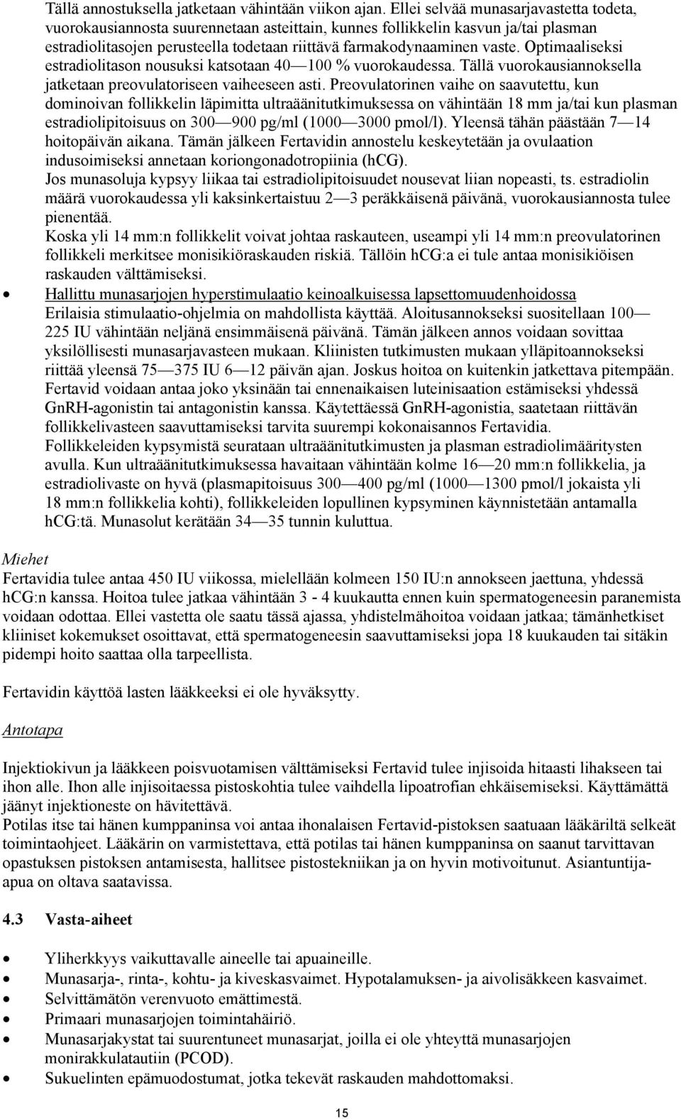 Optimaaliseksi estradiolitason nousuksi katsotaan 40 100 % vuorokaudessa. Tällä vuorokausiannoksella jatketaan preovulatoriseen vaiheeseen asti.