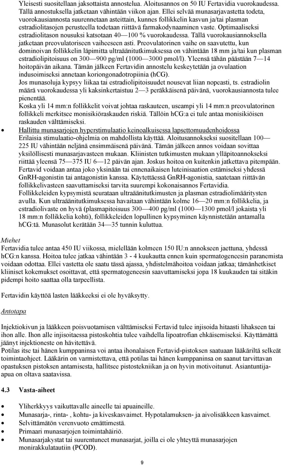 Optimaaliseksi estradiolitason nousuksi katsotaan 40 100 % vuorokaudessa. Tällä vuorokausiannoksella jatketaan preovulatoriseen vaiheeseen asti.