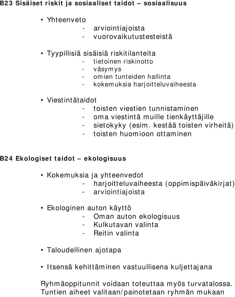 kestää toisten virheitä) - toisten huomioon ottaminen B24 Ekologiset taidot ekologisuus Kokemuksia ja yhteenvedot - harjoitteluvaiheesta (oppimispäiväkirjat) - arviointiajoista Ekologinen auton