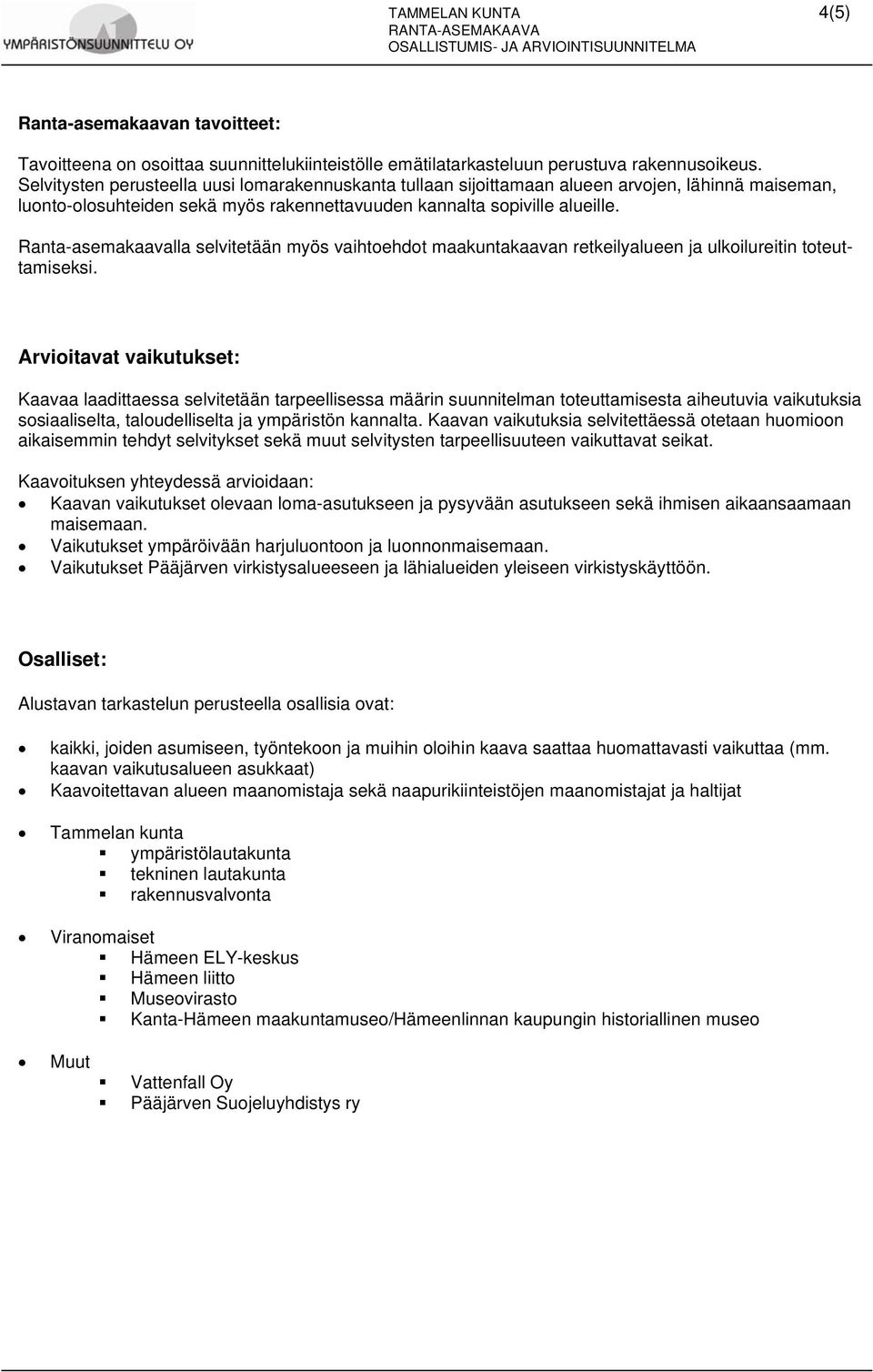 Ranta-asemakaavalla selvitetään myös vaihtoehdot maakuntakaavan retkeilyalueen ja ulkoilureitin toteuttamiseksi.