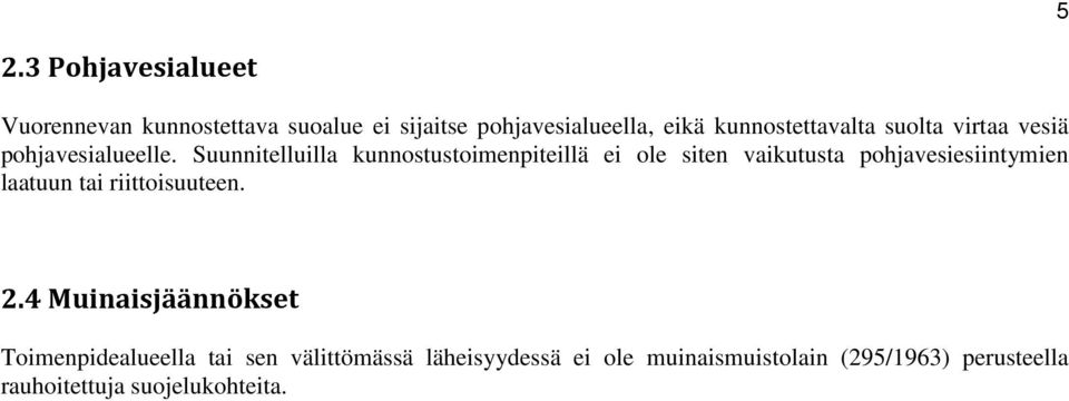 Suunnitelluilla kunnostustoimenpiteillä ei ole siten vaikutusta pohjavesiesiintymien laatuun tai