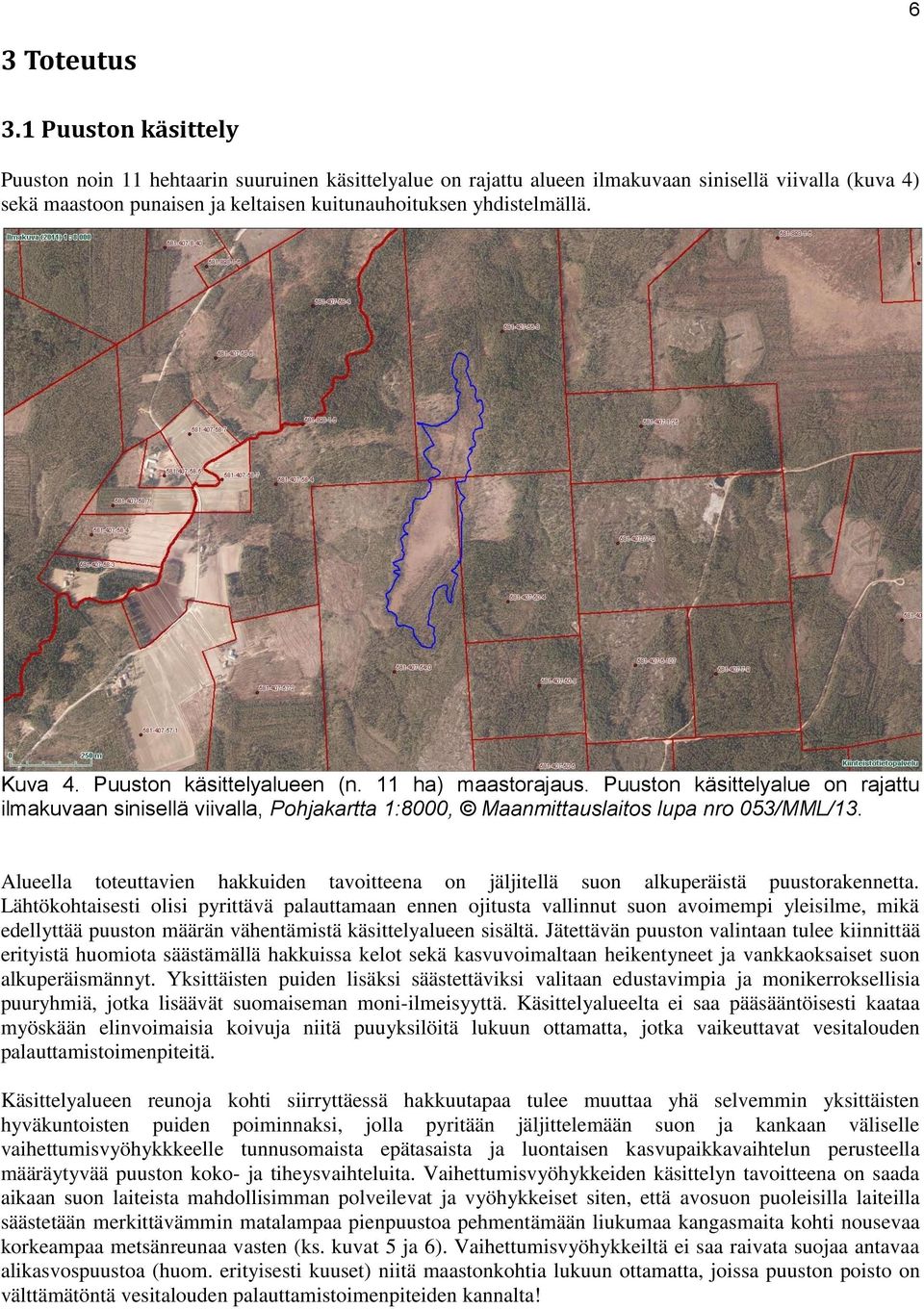 Kuva 4. Puuston käsittelyalueen (n. 11 ha) maastorajaus. Puuston käsittelyalue on rajattu ilmakuvaan sinisellä viivalla, Pohjakartta 1:8000, Maanmittauslaitos lupa nro 053/MML/13.