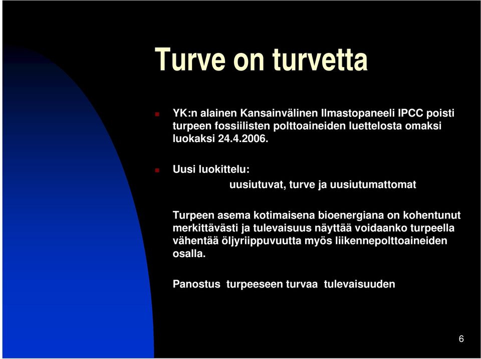 Uusi luokittelu: uusiutuvat, turve ja uusiutumattomat Turpeen asema kotimaisena bioenergiana on