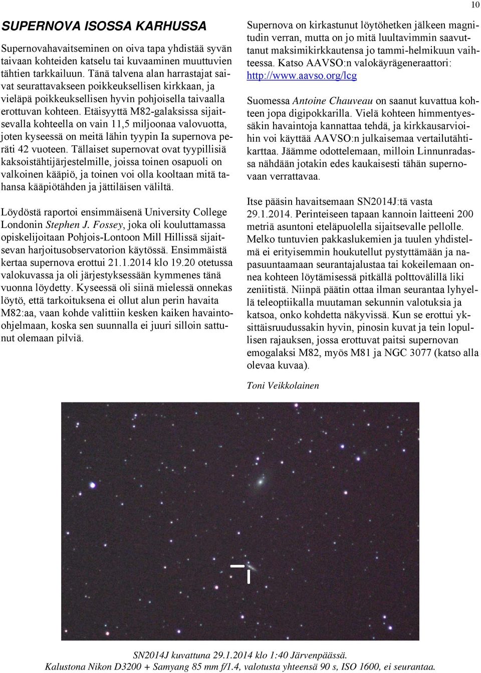 Etäisyyttä M82-galaksissa sijaitsevalla kohteella on vain 11,5 miljoonaa valovuotta, joten kyseessä on meitä lähin tyypin Ia supernova peräti 42 vuoteen.