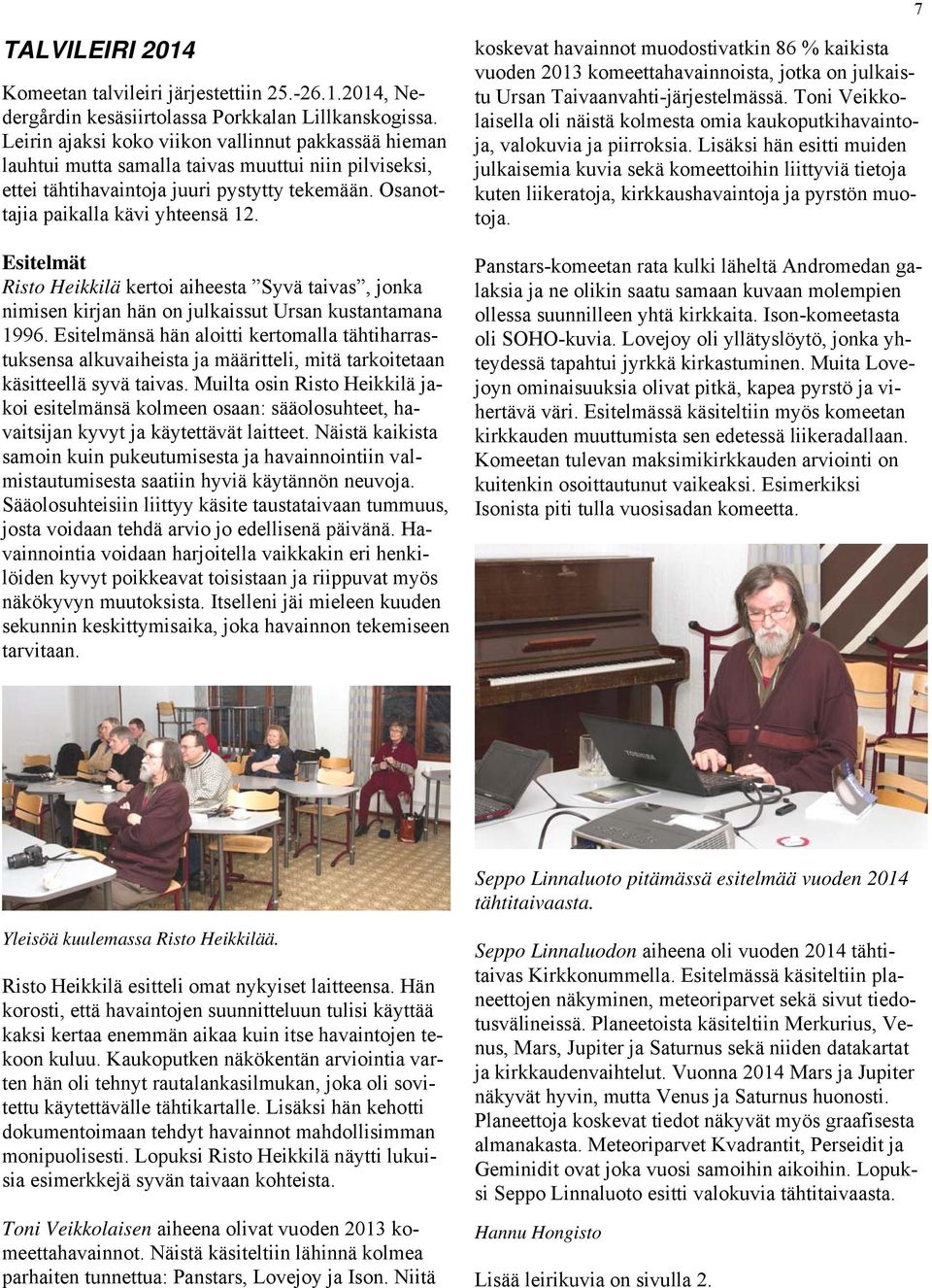 Esitelmät Risto Heikkilä kertoi aiheesta Syvä taivas, jonka nimisen kirjan hän on julkaissut Ursan kustantamana 1996.