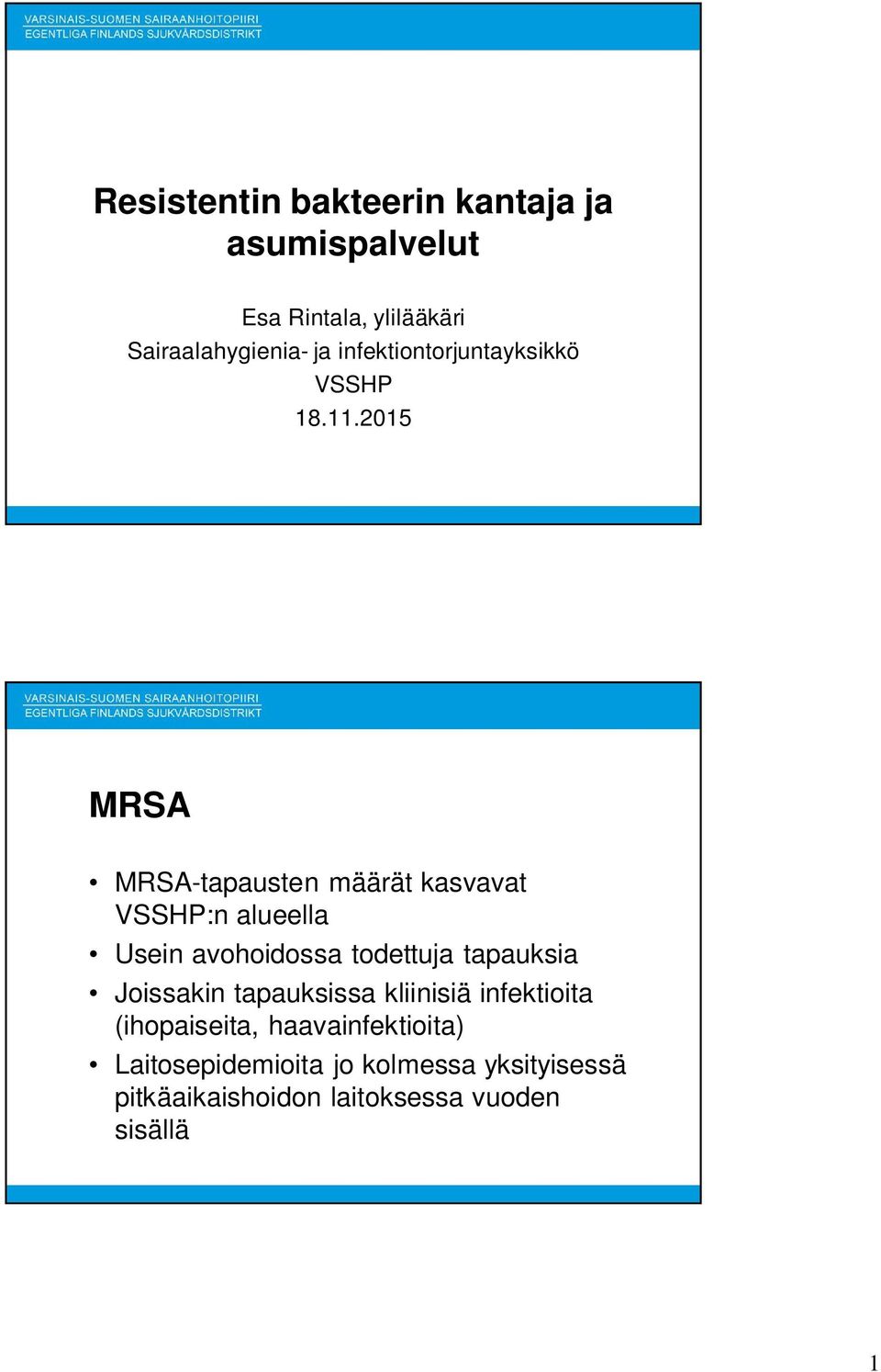 2015 MRSA MRSA-tapausten määrät kasvavat VSSHP:n alueella Usein avohoidossa todettuja tapauksia