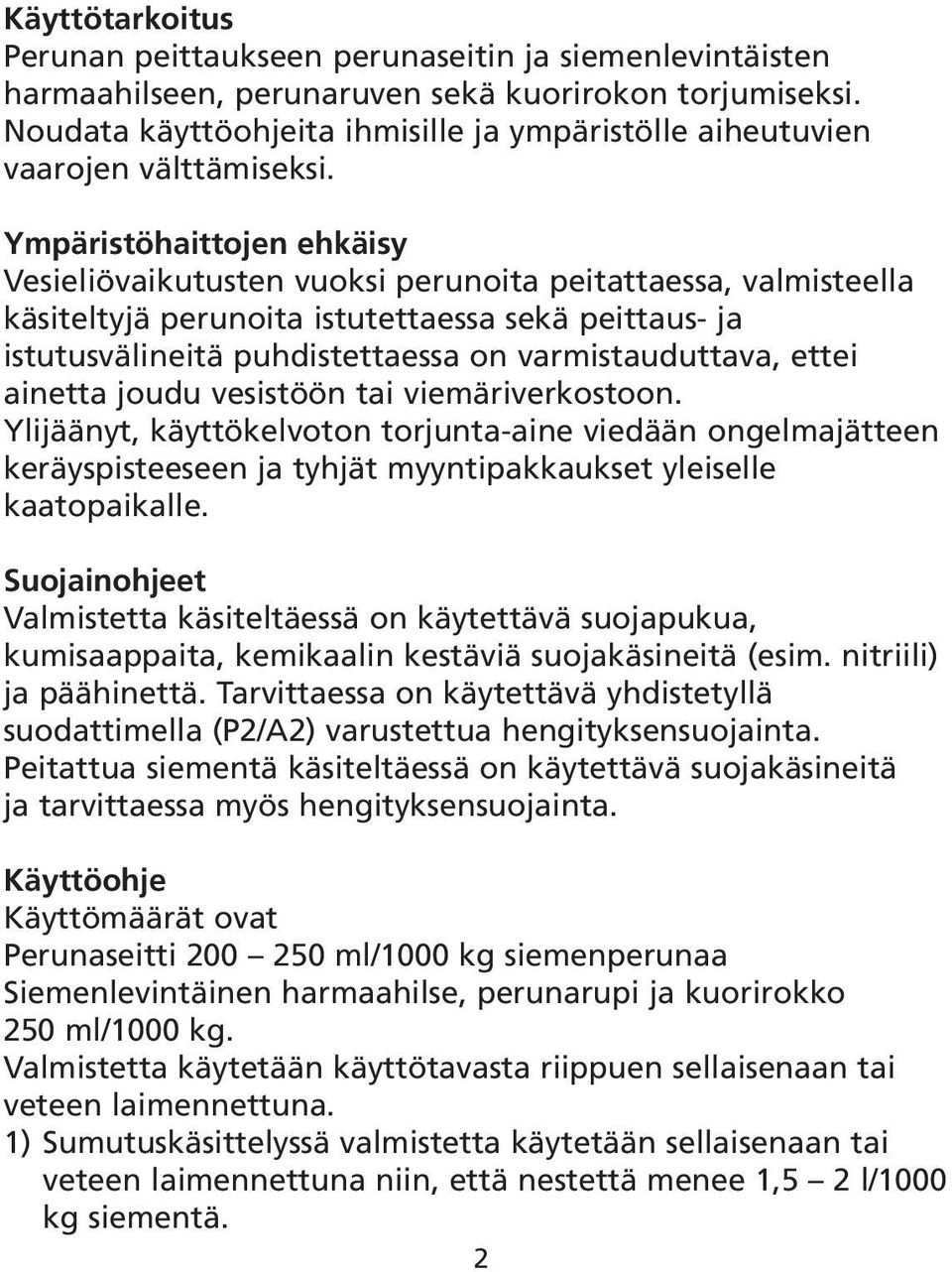 Ympäristöhaittojen ehkäisy Vesieliövaikutusten vuoksi perunoita peitattaessa, valmisteella käsiteltyjä perunoita istutettaessa sekä peittaus- ja istutusvälineitä puhdistettaessa on varmistauduttava,