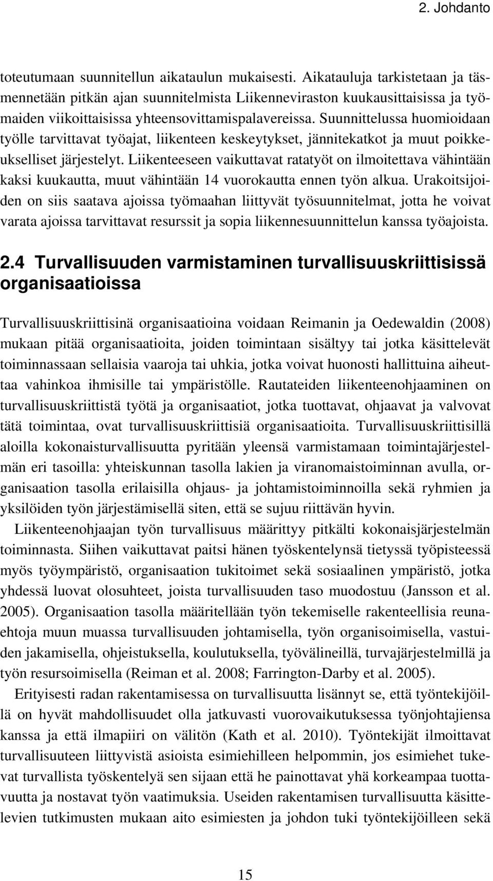 Suunnittelussa huomioidaan työlle tarvittavat työajat, liikenteen keskeytykset, jännitekatkot ja muut poikkeukselliset järjestelyt.