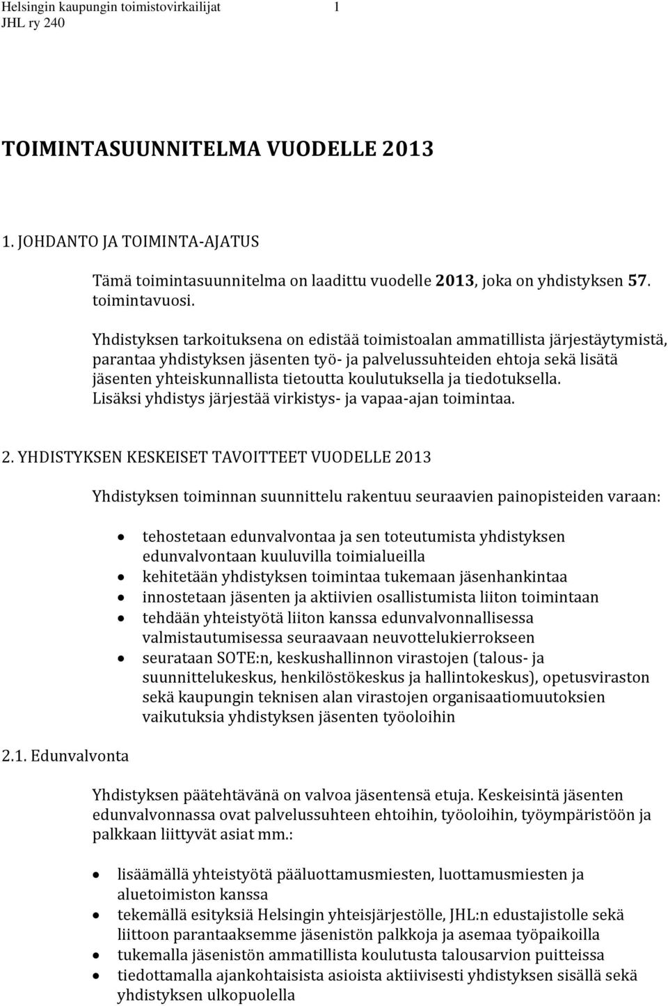 koulutuksella ja tiedotuksella. Lisäksi yhdistys järjestää virkistys- ja vapaa-ajan toimintaa. 2.