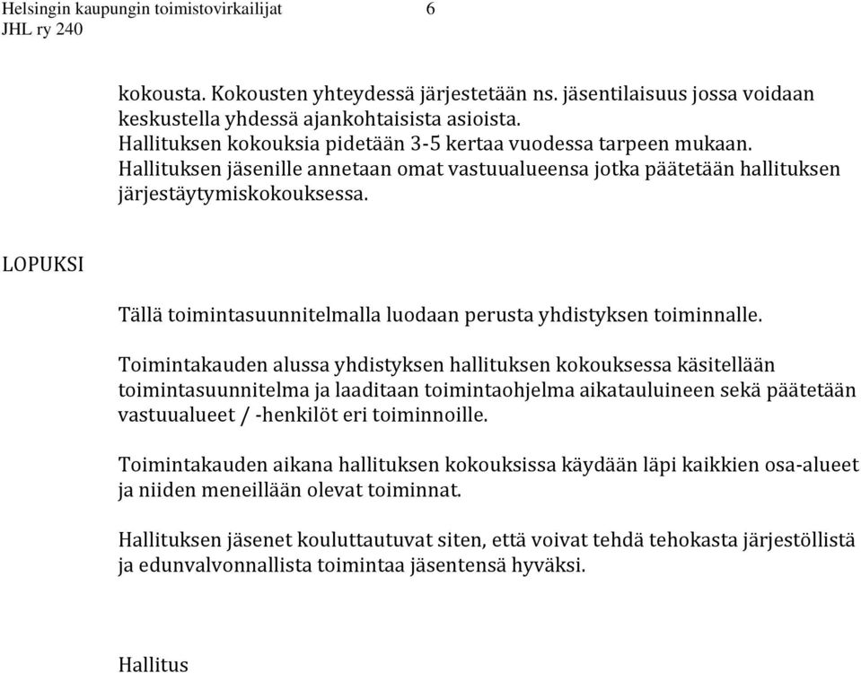 LOPUKSI Tällä toimintasuunnitelmalla luodaan perusta yhdistyksen toiminnalle.