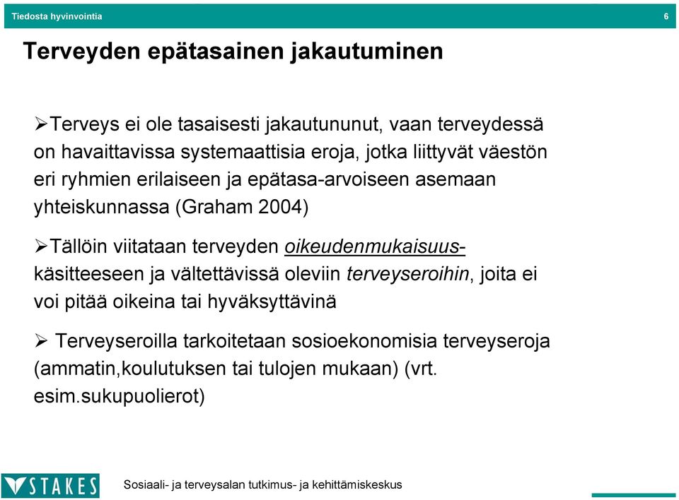 erilaiseen ja epätasa-arvoiseen asemaan yhteiskunnassa (Graham 2004)!