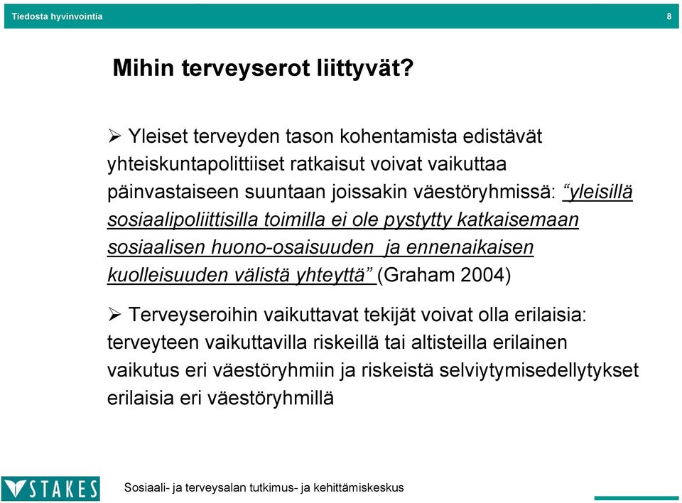 väestöryhmissä: yleisillä sosiaalipoliittisilla toimilla ei ole pystytty katkaisemaan sosiaalisen huono-osaisuuden ja ennenaikaisen