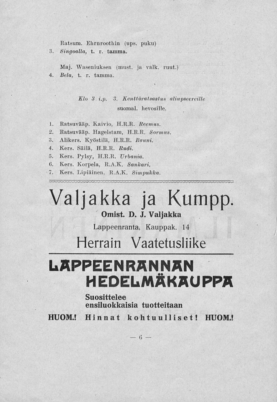 Kers. Pylsy, H.R.R. Uraania. 0. Kers. Korpela, R.A.K. Sankari. 7. Kers. Lipiäinen, R.A.K. Simpukka. Valjakka ja Kutnpp Omist. D. J.