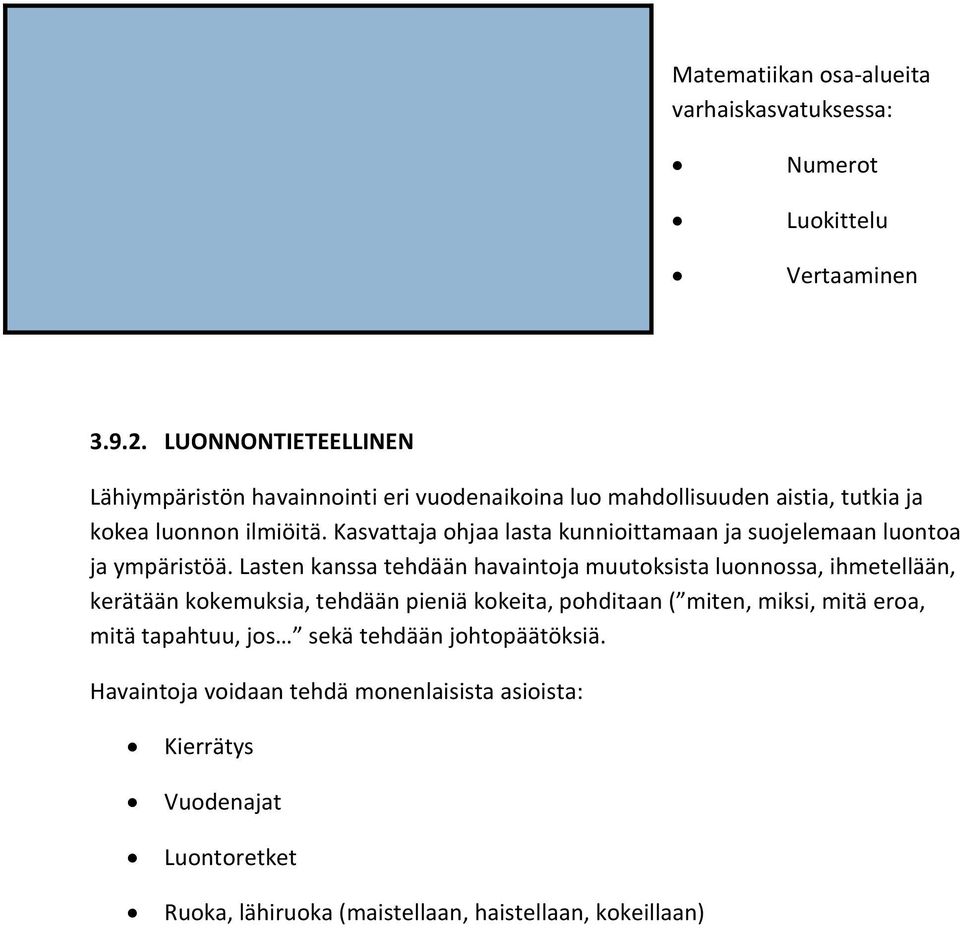 Kasvattaja ohjaa lasta kunnioittamaan ja suojelemaan luontoa ja ympäristöä.