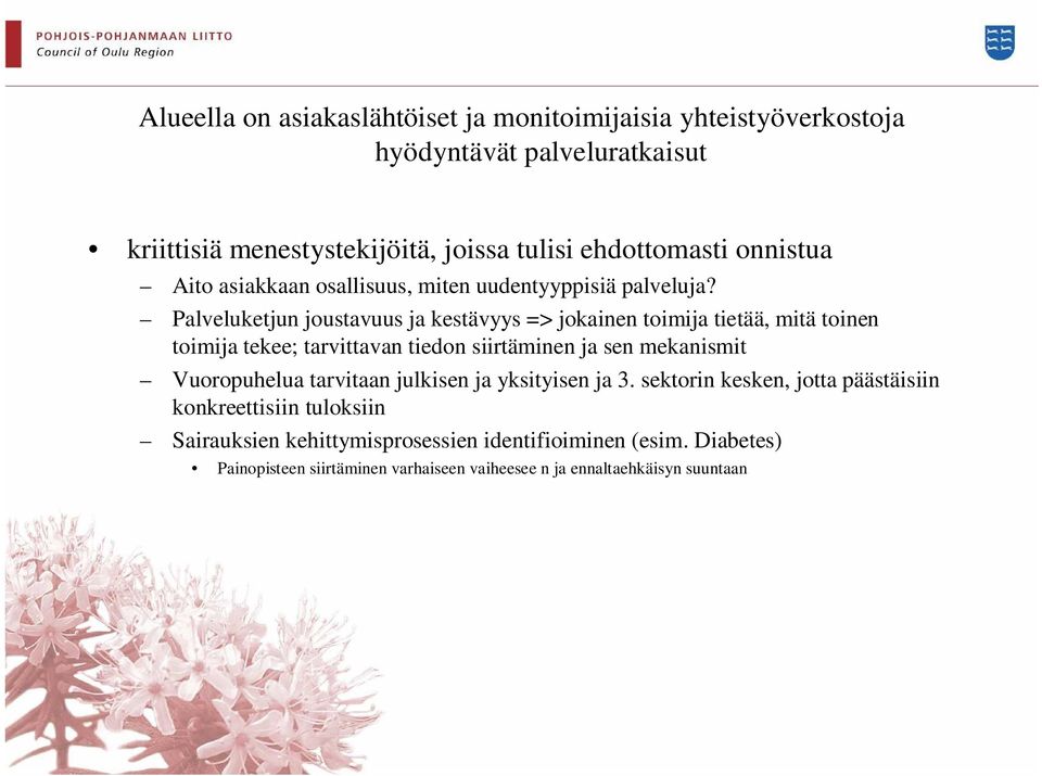 Palveluketjun joustavuus ja kestävyys => jokainen toimija tietää, mitä toinen toimija tekee; tarvittavan tiedon siirtäminen ja sen mekanismit Vuoropuhelua