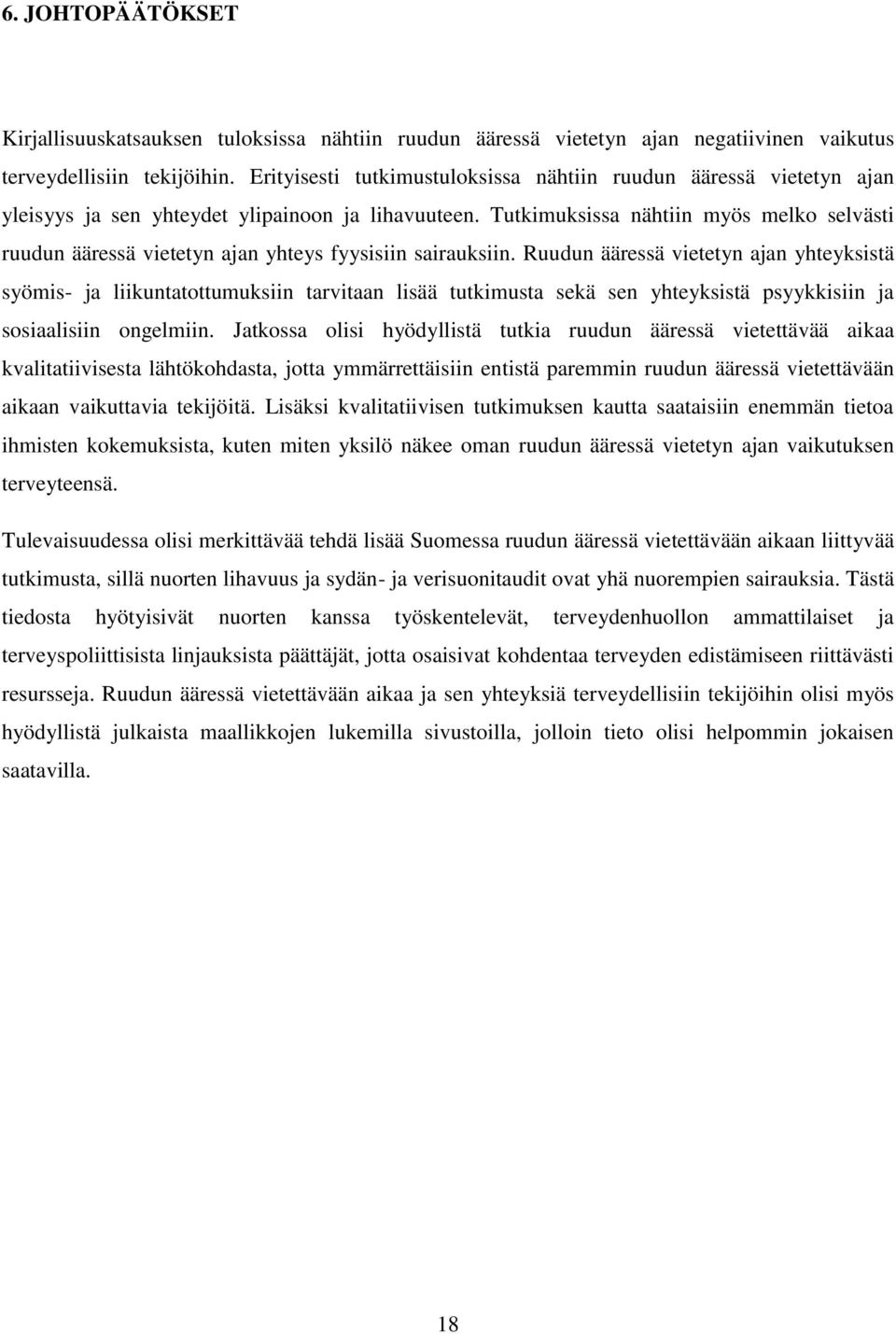 Tutkimuksissa nähtiin myös melko selvästi ruudun ääressä vietetyn ajan yhteys fyysisiin sairauksiin.