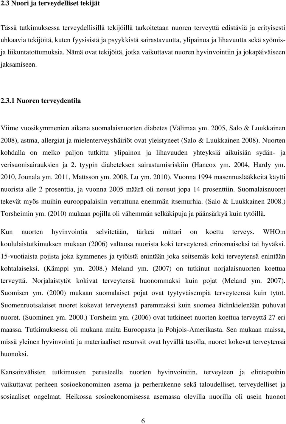 1 Nuoren terveydentila Viime vuosikymmenien aikana suomalaisnuorten diabetes (Välimaa ym.